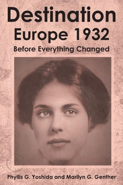 Destination Europe 1932: Before Everything Changed, Phyllis G. Yoshida - Paperback - 9798894276298