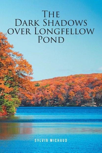 The Dark Shadows over Longfellow Pond, Sylvia Michaud - Paperback - 9798894277875