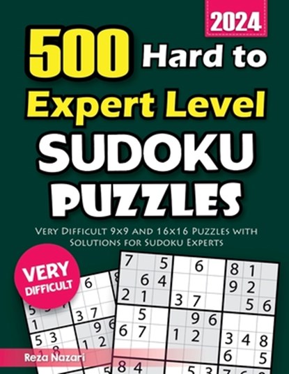 500 Hard to Expert Level Sudoku Puzzles: Very Difficult 9x9 and 16x16 Puzzles with Solutions for Sudoku Experts, Reza Nazari - Paperback - 9798894440972