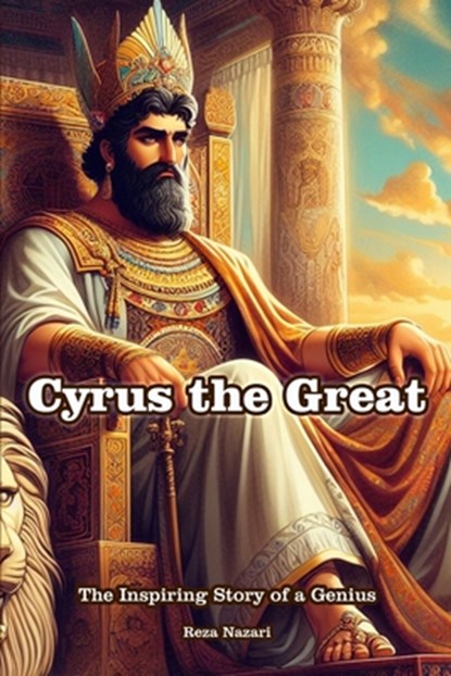Cyrus the Great: The Inspiring Story of a Genius, Reza Nazari - Paperback - 9798894448190