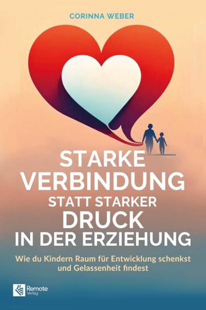 Starke Verbindung statt starker Druck in der Erziehung, Corinna Weber - Paperback - 9798894740270