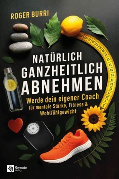 Natürlich ganzheitlich abnehmen, Roger Burri - Ebook - 9798894740409