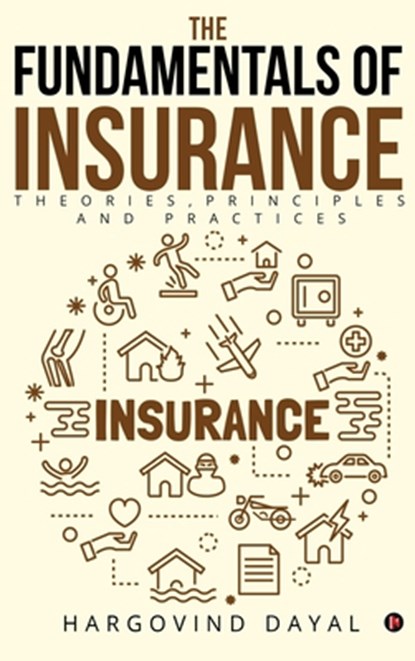 The Fundamentals of Insurance: Theories, Principles and Practices, Hargovind Dayal - Gebonden - 9798894755168