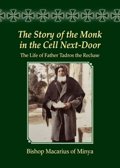 The Story of the Monk in the Cell Next-Door: The Life of Father Tadros the Recluse, Bishop Macarius - Paperback - 9798894830100