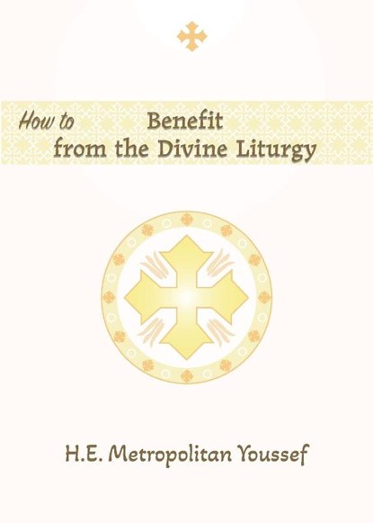 Youssef, M: How to Benefit from the Divine Liturgy, Metropolitan Youssef - Paperback - 9798894830148