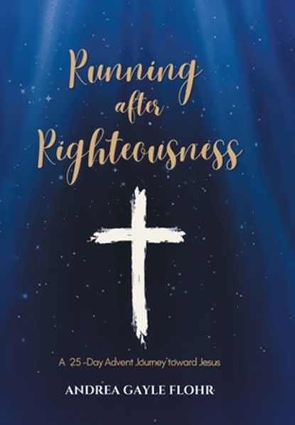 Running after Righteousness: A 25-Day Advent Journey toward Jesus, Andrea Gayle Flohr - Gebonden - 9798894850108
