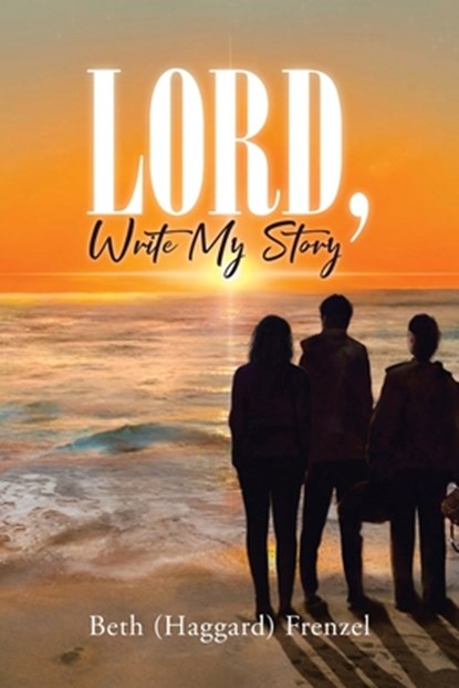 Lord, Write My Story, Beth (Haggard) Frenzel - Paperback - 9798894851099