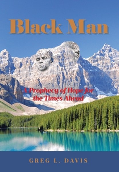 Black Man: A Prophecy of Hope for the Times Ahead, Greg L. Davis - Gebonden - 9798894852522