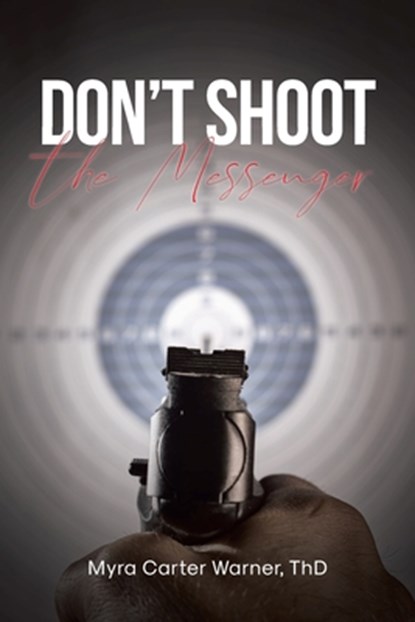 Don't Shoot the Messenger, Myra Carter Warner Thd - Paperback - 9798894855707