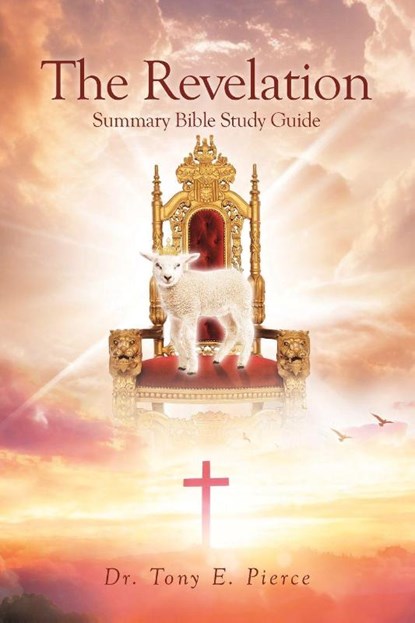 The Revelation Summary Bible Study Guide,, Tony E. Pierce - Paperback - 9798894858678