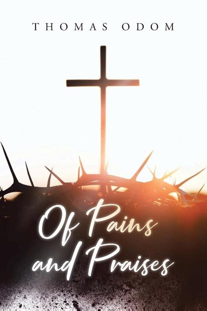 Of Pains and Praises, Thomas Odom - Paperback - 9798894859361