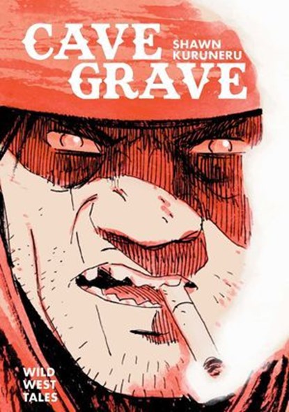 Cave Grave: Wild West Tales, Shawn Kuruneru - Ebook - 9798894880198