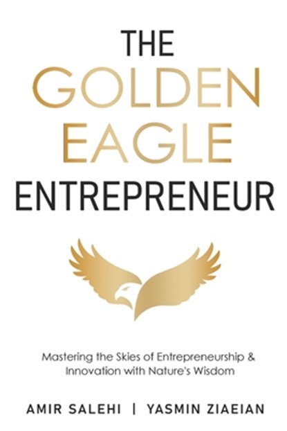 The Golden Eagle Entrepreneur, Amir Salehi ; Yasmin Ziaeian - Paperback - 9798894964201