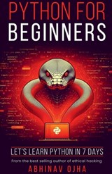 Python for Beginners: Let's Learn Python in 7 Days - Abhinav Ojha - 9798894982298