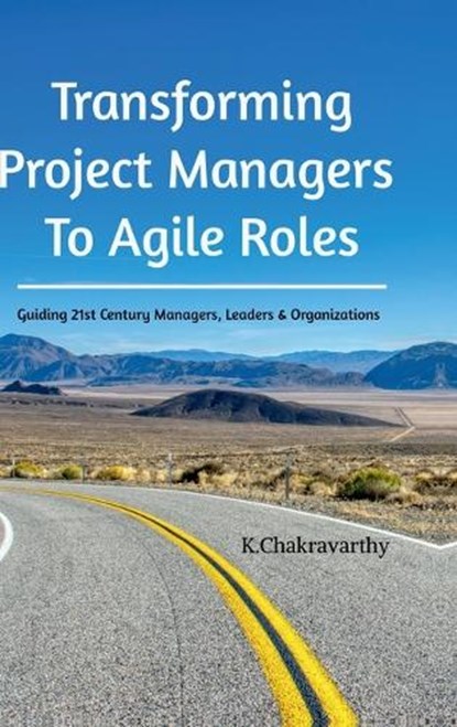 Transforming Project Managers To Agile Roles, K Chakravarthy - Gebonden - 9798894985084