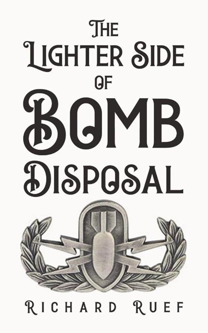 The Lighter Side of Bomb Disposal, Richard Ruef - Paperback - 9798894990132
