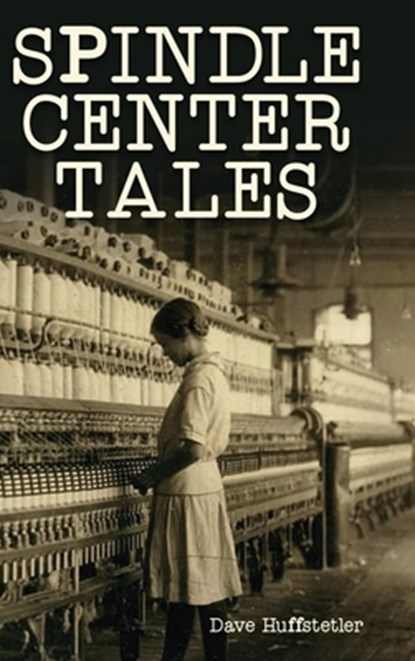 Spindle Center Tales, Dave Huffstetler - Gebonden - 9798894991658