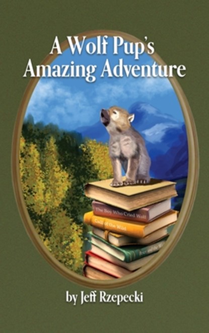 A Wolf Pup's Amazing Adventure, Jeff Rzepecki - Gebonden - 9798894992419