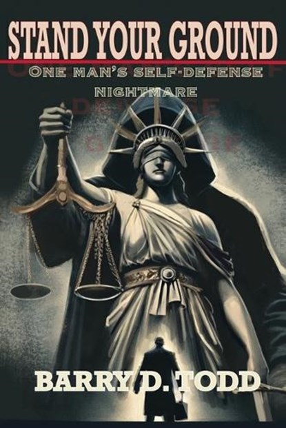 Stand Your Ground: One Man's Self-Defense Nightmare, Barry D. Todd - Paperback - 9798894999456