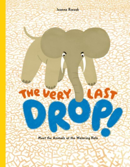 The Very Last Drop: Meet the Animals at the Watering Hole, Joanna Rzezak - Gebonden - 9798895090169