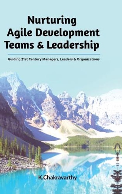 Nurturing Agile Development Teams & Leadership, K Chakravarthy - Gebonden - 9798895199220