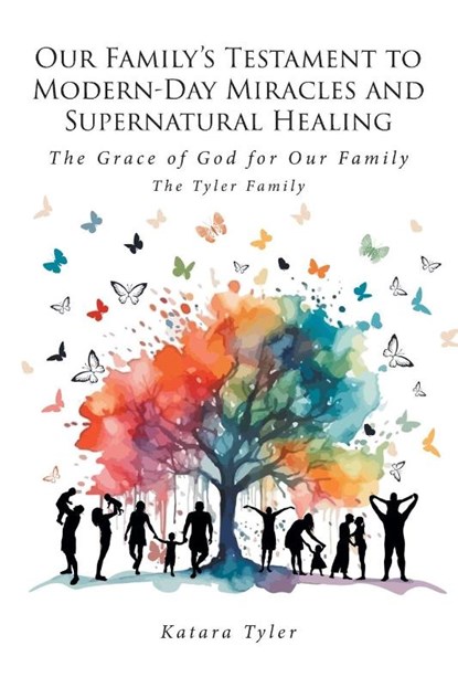 Our Family's Testament to Modern-Day Miracles and Supernatural Healing, Katara Tyler - Paperback - 9798895267615