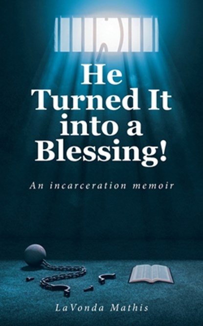 He Turned It into a Blessing!: An incarceration memoir, Lavonda Mathis - Paperback - 9798895267776