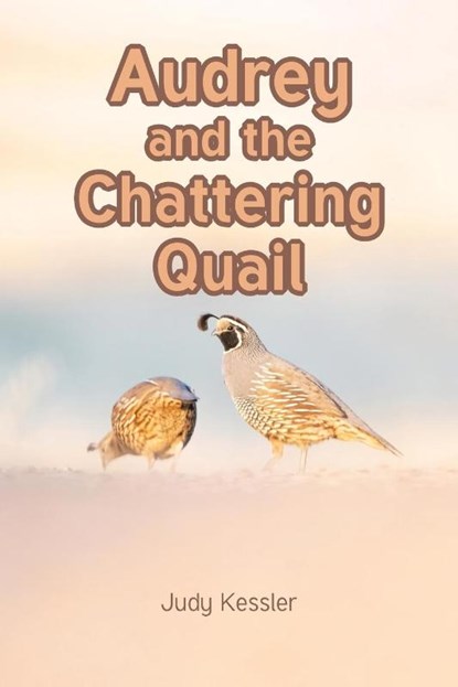 Audrey and the Chattering Quail, Judy Kessler - Paperback - 9798895268414