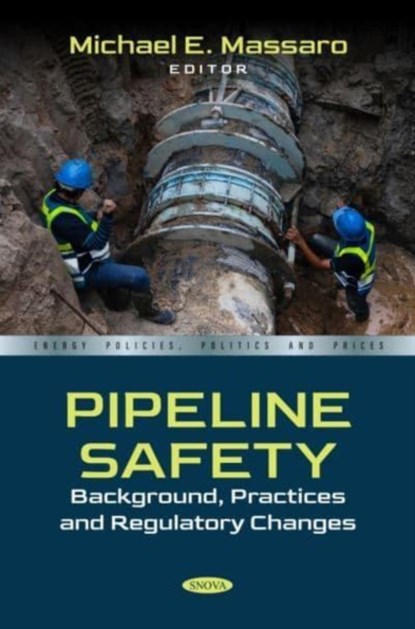 Pipeline Safety: Background, Practices and Regulatory Changes, Michael E. Massaro - Gebonden - 9798895300589