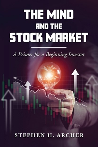 The Mind and the Stock Market, Stephen H. Archer - Paperback - 9798895310076