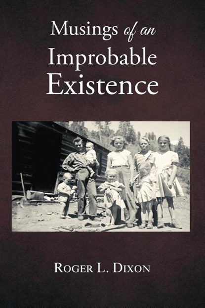 Musings of an Improbable Existence, Roger L. Dixon - Paperback - 9798895311189