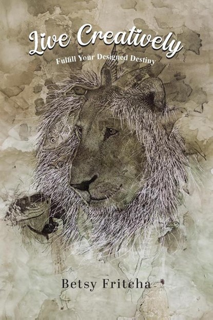 Live Creatively - Fulfill Your Designed Destiny, Betsy Fritcha - Paperback - 9798895311820