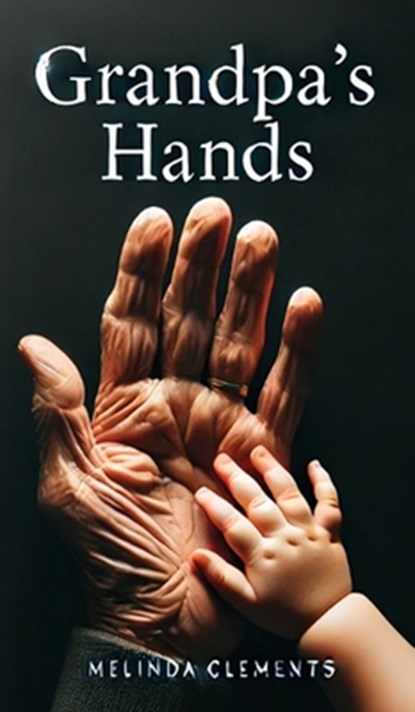 Grandpa's Hands, Melinda Clements - Gebonden - 9798895312902