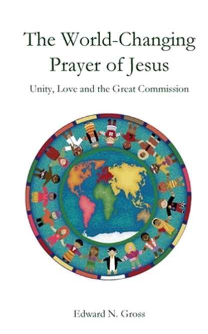 The World-Changing Prayer of Jesus, Edward N. Gross - Paperback - 9798895320242