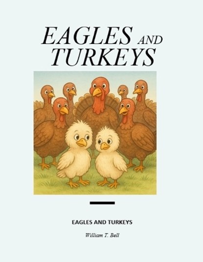 Eagles and Turkeys, William T. Bell - Paperback - 9798895320983