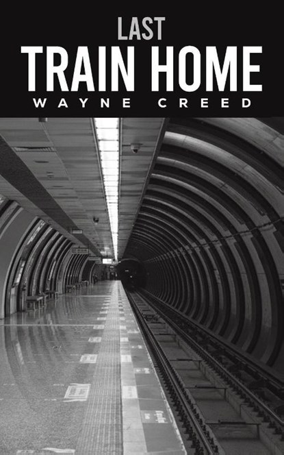 Last Train Home, Wayne Creed - Paperback - 9798895433966