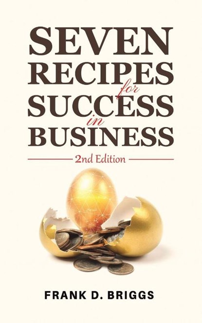 Seven Recipes for Success in Business – 2nd Edition, Frank D. Briggs - Paperback - 9798895434604