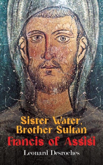 Sister Water, Brother Sultan – Francis of Assisi, Leonard Desroches - Paperback - 9798895436356