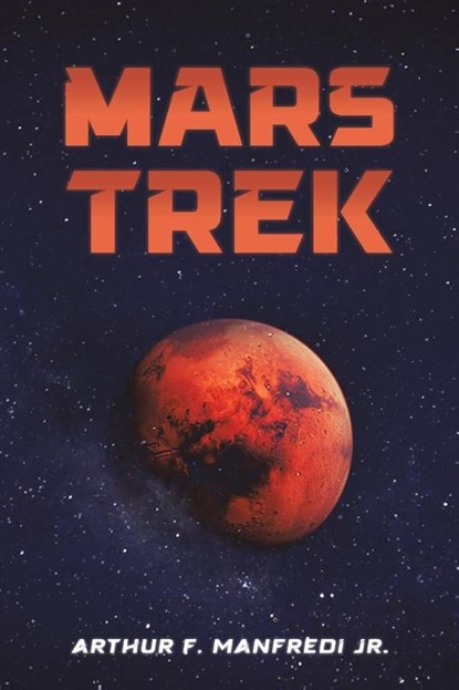 Mars Trek, Arthur F. Manfredi Jr. - Paperback - 9798895439494