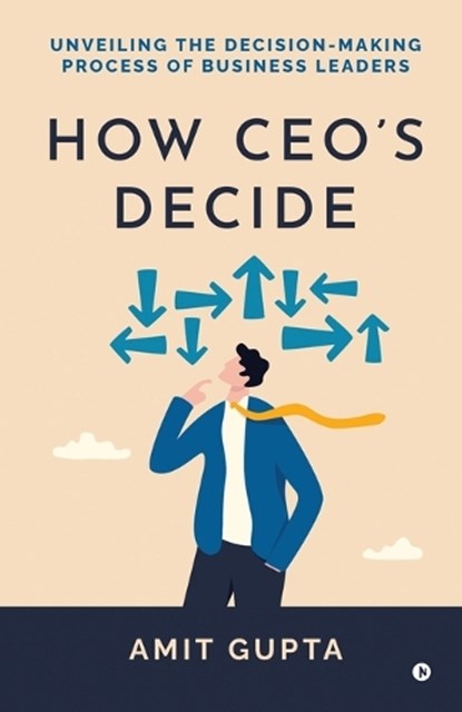 How CEO's Decide, Amit Gupta - Paperback - 9798895444917