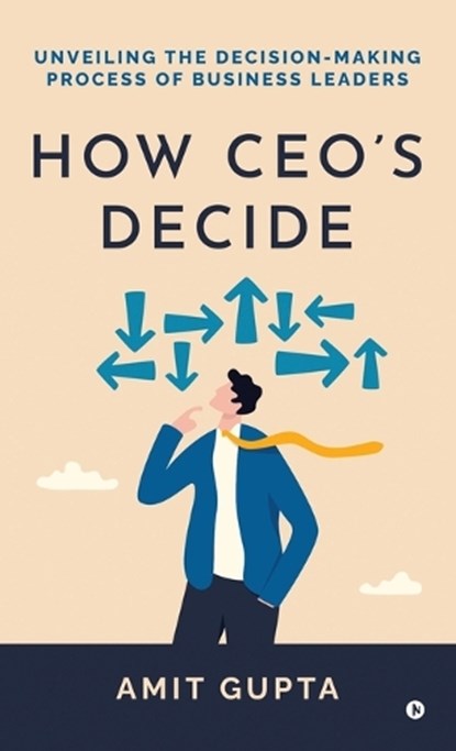 How CEO's Decide, Amit Gupta - Gebonden - 9798895444924