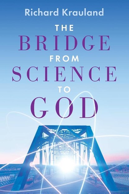 The Bridge - From Science to God, Richard Krauland - Paperback - 9798895536483