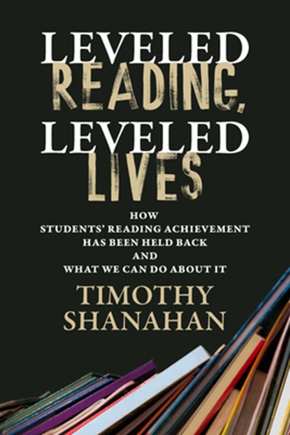 Leveled Reading, Leveled Lives, Timothy Shanahan - Paperback - 9798895570036