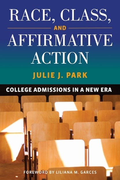 Race, Class, and Affirmative Action, Julie J. Park - Paperback - 9798895570456