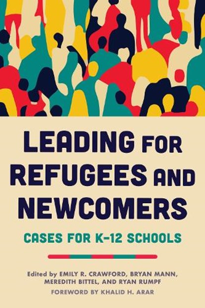 Leading for Refugees and Newcomers, Emily R. Crawford ; Bryan Mann ; Meredith Bittel - Paperback - 9798895570692