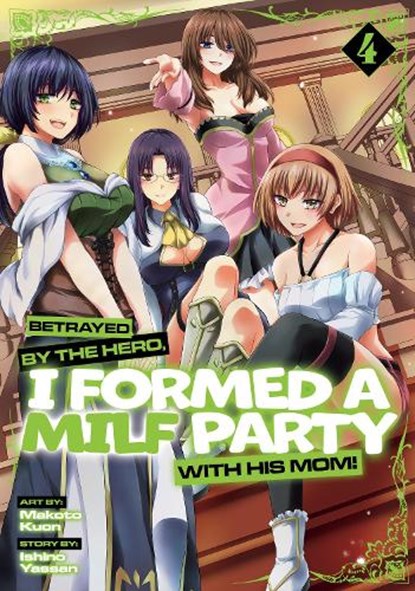 Betrayed by the Hero, I Formed a Milf Party with His Mom! (Manga) Vol. 4, Ishino Yassan - Paperback - 9798895612040
