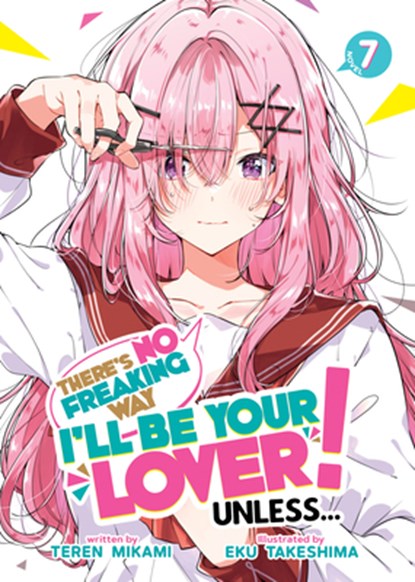 There's No Freaking Way I'll be Your Lover! Unless... (Light Novel) Vol. 7, Teren Mikami - Paperback - 9798895617281