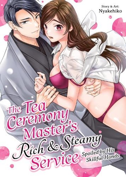 The Tea Ceremony Master's Rich and Steamy Service: Spoiled by His Skillful Hands, Nyakehiko - Paperback - 9798895619476