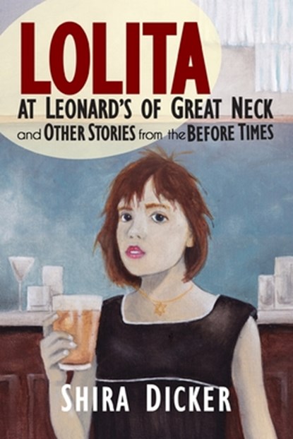 Lolita at Leonard's of Great Neck and Other Stories from the Before Times, Shira Dicker - Paperback - 9798895650714