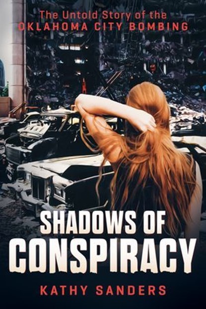 Shadows of Conspiracy: The Untold Story of the Oklahoma City Bombing, Kathy Sanders - Ebook - 9798895650974